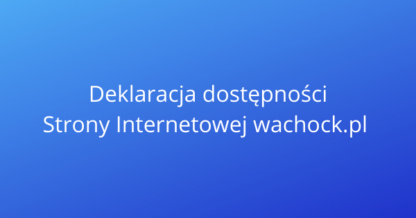 Deklaracja dostępności Strony Internetowej wachock.pl