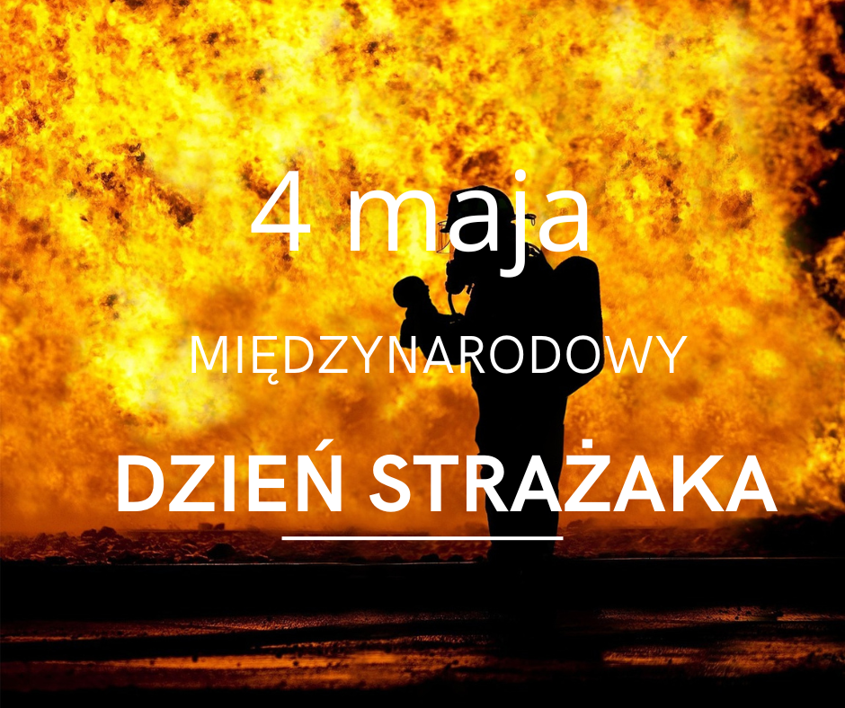 Zdjęcie przedstawia ciemny kształt strażaka w masce i tekst „4 maja MIĘDZYNARODOWY DZIEŃ STRAŻAKA” na tle buchającego ognia.