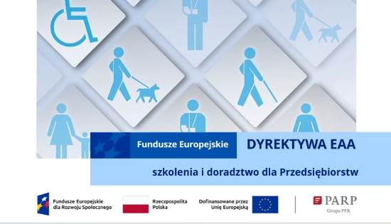 Plakat z napisami: Fundusze Europejskie (biały na niebieskim tle), dyrektywa eaa szkolenia i doradztwo dla Przedsiębiorstw ( ciemny niebieski na jasnym tle), pod spodem logo: funduszy europejskich, flaga Polski, UE, PARP, nad wszystkim znajdują się znaczki: niewidomego, osoby z psem na smyczy, na wózku dla niepełnosprawnych