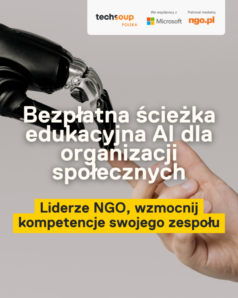 Grafika promocyjna przedstawiająca zbliżenie dłoni robota i dłoni człowieka, których palce niemal się dotykają, symbolizując współpracę technologii z ludźmi. Na grafice widoczny jest napis: „Bezpłatna ścieżka edukacyjna AI dla organizacji społecznych” oraz wyróżnione hasło „Liderze NGO, wzmocnij kompetencje swojego zespołu”. W górnej części umieszczone są logotypy TechSoup Polska, Microsoft oraz ngo.pl, wskazujące partnerów inicjatywy.