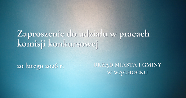 Grafika z niebiesko-turkusowym gradientowym tłem i białym napisem: „Zaproszenie do udziału w pracach komisji konkursowej”. W lewym dolnym rogu widnieje data „20 lutego 2026 r.”, po prawej stronie tekst „Urząd Miasta i Gminy w Wąchocku”
