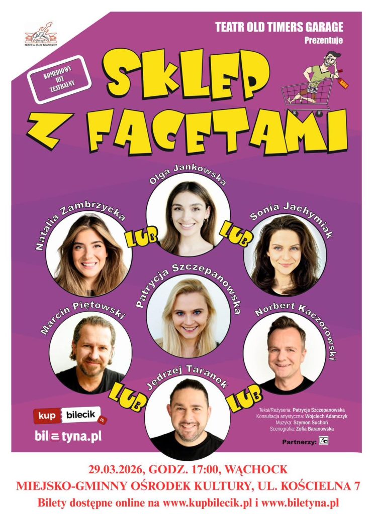 Plakat spektaklu komediowego „Sklep z facetami” na fioletowym tle. W górnej części widnieje duży, żółty tytuł w komiksowym stylu. Powyżej znajduje się logo Teatru Old Timers Garage oraz mała grafika mężczyzny w koszyku zakupowym. Centralną część zajmują zdjęcia portretowe aktorów w okrągłych ramkach: u góry Olga Jankowska, poniżej Natalia Zambrzycka, Sonia Jachymiak i Patrycja Szczepanowska, a na dole Marcin Piętowski, Norbert Kaczorowski i Jędrzej Taranek. Między zdjęciami umieszczono żółte napisy „LUB”, sugerujące wymienną obsadę.

Na dole plakatu, na białym tle, widnieją czerwone napisy z datą i miejscem: 29.03.2026, GODZ. 17:00, WĄCHOCK, MGOK, UL. KOŚCIELNA 7, oraz informacja o sprzedaży biletów na portalach kupbilecik.pl i biletyna.pl.