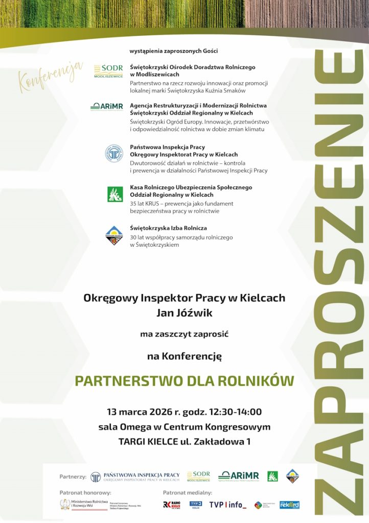 Plakat informujący o konferencji „Partnerstwo dla Rolników”, która odbędzie się 13 marca 2026 roku w godzinach 12:30–14:00 w sali Omega w Centrum Kongresowym Targi Kielce przy ul. Zakładowej 1. W programie przewidziano wystąpienia przedstawicieli Świętokrzyskiego Ośrodka Doradztwa Rolniczego, Agencji Restrukturyzacji i Modernizacji Rolnictwa, Państwowej Inspekcji Pracy, Kasy Rolniczego Ubezpieczenia Społecznego oraz Świętokrzyskiej Izby Rolniczej. Konferencję zapowiada Okręgowy Inspektor Pracy w Kielcach Jan Jóźwik.
