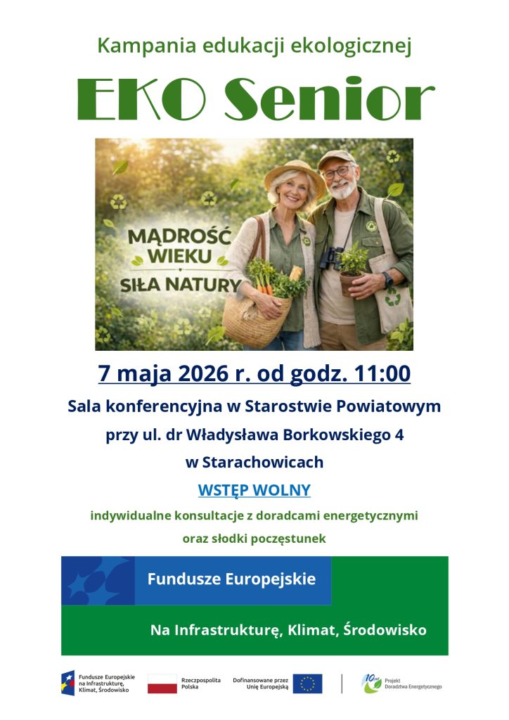 Plakat informacyjny kampanii edukacji ekologicznej zatytułowanej "EKO Senior". W centrum plakatu znajduje się zdjęcie uśmiechniętej starszej pary z koszem warzyw i rośliną na tle natury, opatrzone hasłem "MĄDROŚĆ WIEKU, SIŁA NATURY". Poniżej grafiki umieszczono szczegóły wydarzenia: "7 maja 2026 r. od godz. 11:00" oraz miejsce: "Sala konferencyjna w Starostwie Powiatowym przy ul. dr Władysława Borkowskiego 4 w Starachowicach". Pod spodem widnieją napisy: "WSTĘP WOLNY" oraz "indywidualne konsultacje z doradcami energetycznymi oraz słodki poczęstunek". W dolnej części plakatu znajdują się paski w kolorze niebieskim i zielonym z napisami "Fundusze Europejskie" i "Na Infrastrukturę, Klimat, Środowisko" oraz logotypy instytucji unijnych i państwowych informujące o dofinansowaniu projektu.