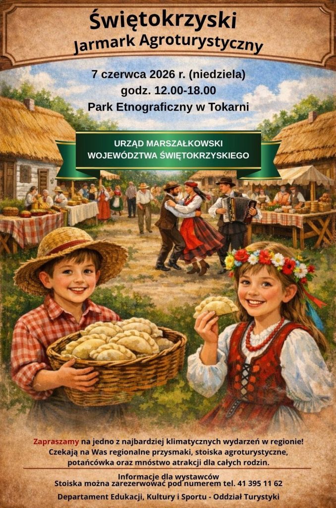 Plakat informujący o wydarzeniu pod nazwą „Świętokrzyski Jarmark Agroturystyczny”, który odbędzie się 7 czerwca 2026 roku (niedziela) w godzinach 12:00–18:00 w Parku Etnograficznym w Tokarni.
Grafika utrzymana jest w ciepłej, sielankowej stylistyce przypominającej malowaną ilustrację. Na pierwszym planie widać dwoje uśmiechniętych dzieci: chłopca w słomkowym kapeluszu trzymającego kosz pełen pierogów oraz dziewczynkę w wianku z kolorowych kwiatów, która trzyma w dłoni jednego pieroga.
W tle przedstawiono tętniący życiem jarmark na terenie skansenu z drewnianymi chatami krytymi strzechą. Widać parę tańczącą w tradycyjnych strojach ludowych, mężczyznę grającego na akordeonie oraz liczne stoiska z produktami regionalnymi, przy których gromadzą się ludzie.
Tekst na plakacie:
    Nagłówek: Świętokrzyski Jarmark Agroturystyczny.
    Organizator: Urząd Marszałkowski Województwa Świętokrzyskiego.
    Atrakcje: Regionalne przysmaki, stoiska agroturystyczne, potańcówka i atrakcje dla rodzin.
    Informacja dla wystawców: Rezerwacja stoisk pod numerem tel. 41 395 11 62 (Departament Edukacji, Kultury i Sportu – Oddział Turystyki).
