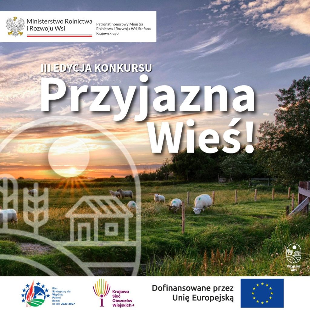 Plakat informacyjny III edycji konkursu „Przyjazna Wieś!”. Tło stanowi zdjęcie zielonego pastwiska z pasącymi się owcami, nad którym góruje niebo w barwach zachodzącego słońca.

Teksty na grafice:

    W lewym górnym rogu: Logo Ministerstwa Rolnictwa i Rozwoju Wsi oraz informacja o patronacie honorowym Ministra Stefana Krajewskiego.

    W centralnej części: Duży, biały napis „III EDYCJA KONKURSU Przyjazna Wieś!”.

    Po lewej stronie: Biały, linearny logotyp przedstawiający dom i kłosy zboża w okręgu.

Dolna belka z logotypami:

    Plan Strategiczny dla Wspólnej Polityki Rolnej na lata 2023-2027.

    Krajowa Sieć Obszarów Wiejskich+.

    Napis „Dofinansowane przez Unię Europejską” wraz z flagą UE.