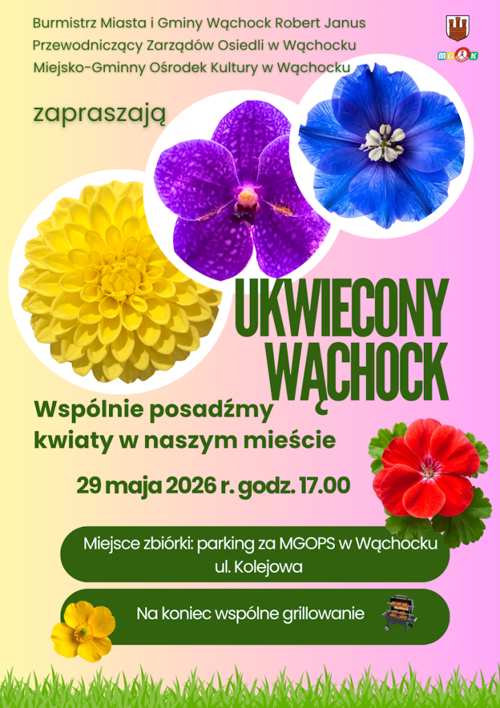 Plakat zapraszający na akcję społeczno-ekologiczną. Na pastelowym, przechodzącym z żółtego w róż tytle, ozdobionym dużymi zdjęciami kolorowych kwiatów (żółtych, fioletowych, niebieskich i czerwonych) oraz grafiką zielonej trawy na dole, umieszczono tekst:
"Burmistrz Miasta i Gminy Wąchock Robert Janus, Przewodniczący Zarządów Osiedli w Wąchocku, Miejsko-Gminny Ośrodek Kultury w Wąchocku zapraszają:
UKWIECONY WĄCHOCK
Wspólnie posadźmy kwiaty w naszym mieście
29 maja 2026 r. godz. 17.00
Miejsce zbiórki: parking za MGOPS w Wąchocku ul. Kolejowa
Na koniec wspólne grillowanie"
W prawym górnym rogu widnieje herb Wąchocka oraz logo Miejsko-Gminnego Ośrodka Kultury (MGOK). Obok informacji o grillowaniu znajduje się mała ikona grilla z rusztem.