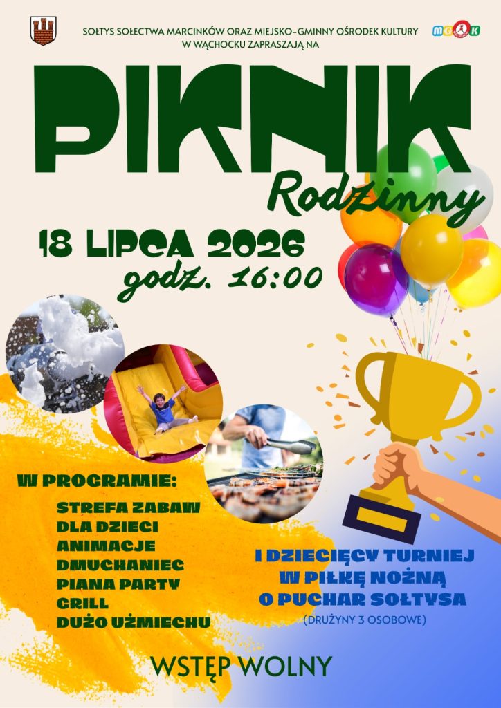 Na samej górze widnieją logotypy, między innymi herb Wąchocka, a także informacja, że organizatorami są Sołtys Sołectwa Marcinków oraz Miejsko-Gminny Ośrodek Kultury w Wąchocku. Głównym elementem jest duży, zielony napis "PIKNIK Rodzinny". Poniżej znajduje się data i czas: 18 lipca 2026, godz. 16:00.

Po lewej stronie plakatu zamieszczono napis "W PROGRAMIE:" i wyliczono takie atrakcje jak: - strefa zabaw dla dzieci, - animacje, - dmuchaniec, - piana party, - grill, - dużo uśmiechu.

Po prawej stronie zapowiedziano I Dziecięcy Turniej w Piłkę Nożną o Puchar Sołtysa dla drużyn 3-osobowych. Dolną część plakatu zamyka wyśrodkowany, duży napis "WSTĘP WOLNY".

Całość ożywiają żółte i niebieskie, malarskie maźnięcia w tle, pęk kolorowych balonów, grafika ręki unoszącej złoty puchar oraz trzy okrągłe zdjęcia. Widać na nich gęstą białą pianę, roześmianego chłopca zjeżdżającego z dmuchańca oraz osobę obsługującą grilla.