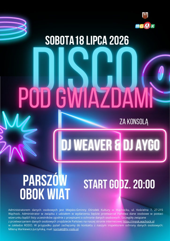 Plakat zapowiadający wydarzenie Disco pod Gwiazdami, które odbędzie się w sobotę 18 lipca 2026 roku w Parszowie, obok wiat. Start imprezy zaplanowano na godzinę 20:00, a o oprawę muzyczną zadbają DJ Weaver oraz DJ Aygo. Grafika utrzymana jest w stylistyce neonów na ciemnym tle. W górnej części znajduje się logo MGOK Wąchock, natomiast w dolnej umieszczono notę prawną dotyczącą przetwarzania danych osobowych uczestników w związku z uczestnictwem w wydarzeniu.